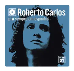 Pra Sempre Em Espanhol, Vol. 1 by Roberto Carlos album reviews, ratings, credits