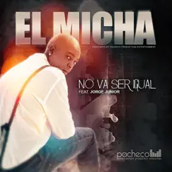 No Va Ser Igual (feat. Jorge Junior) - Single by El Micha album reviews, ratings, credits