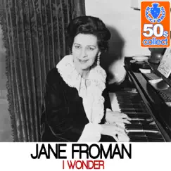 I Wonder (Remastered) - Single by Jane Froman album reviews, ratings, credits