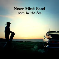 Born by the Sea by Never Mind Band album reviews, ratings, credits