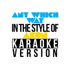 Any Which Way (In the Style of Scissor Sisters) [Karaoke Version] Song Lyrics