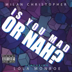 Is You Mad or Nah (feat. Lola Monroe) Song Lyrics
