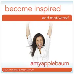 Become Inspired & Motivated (Self-Hypnosis & Meditation) by Amy Applebaum album reviews, ratings, credits