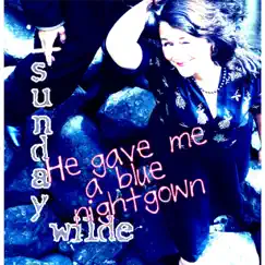 He Gave Me a Blue Nightgown by Sunday wilde album reviews, ratings, credits
