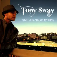 Your Lips (Are On My Mind) - Single by Tony Sway album reviews, ratings, credits