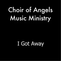 I Got Away - Single by Choir of Angels Music Ministry album reviews, ratings, credits