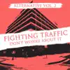 Alternative Vol. 2: Fighting Traffic - Don't Worry About It - EP album lyrics, reviews, download