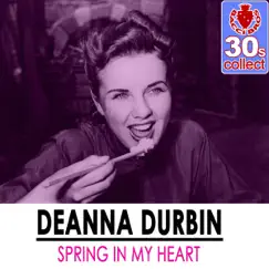 Spring in My Heart (Remastered) - Single by Deanna Durbin album reviews, ratings, credits