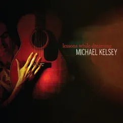 Lessons While Dreaming by Michael Kelsey album reviews, ratings, credits