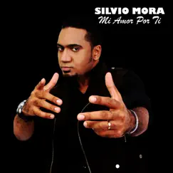 Mi Amor Por Ti - Single by Silvio Mora album reviews, ratings, credits