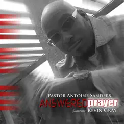 Answered Prayer (feat. Kevin Gray) - Single by Antoine Sanders album reviews, ratings, credits