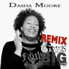My God Is Big (Remix) - Single by Dasha Moore album reviews, ratings, credits