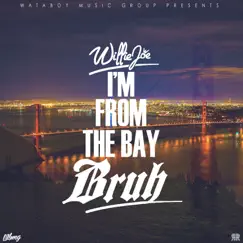 I'm From the Bay Bruh - Single by Willie Joe album reviews, ratings, credits