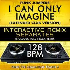 I Can Only Imagine (Extended Club Remix Tribute with full track remix)[128 BPM Interactive Remix Separates] - EP by Funk Jumpers album reviews, ratings, credits