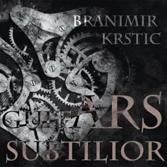 Guitars Subtilior by Branimir Krstic album reviews, ratings, credits