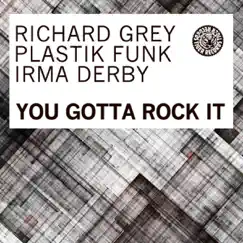 You Gotta Rock It (Remixes) [feat. Irma Derby] - EP by Richard Grey & Plastik Funk album reviews, ratings, credits