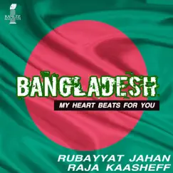 Bangladesh (My Heart Beats for You) [feat. Rowshanara Moni, Sanjoy Dey, Nadia Nihad, Poroshmoni, Rikta Mukherjee, Raqibul Anwar Arun, Farzana Sifat, Nazmoon Khan & Anuradha Nandi] - Single by Raja Kaasheff & Rubayyat Jahan album reviews, ratings, credits