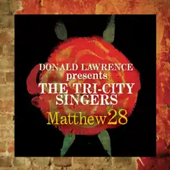 Matthew 28 - Greatest Hits by Donald Lawrence & The Tri-City Singers album reviews, ratings, credits