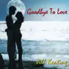 Goodbye To Love album lyrics, reviews, download