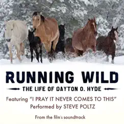 I Pray It Never Comes to This (From Running Wild: The Life of Dayton O. Hyde) - Single by Steve Poltz album reviews, ratings, credits