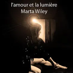L'amour et la Lumiere by Marta Wiley album reviews, ratings, credits