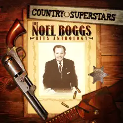 Country Superstars: The Noel Boggs Hits Anthology by Noel Boggs album reviews, ratings, credits