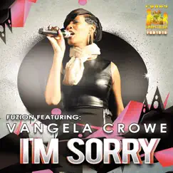 Im Sorry (Fuzion Vox Club Mix) [feat. Vangela Crowe] Song Lyrics