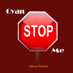 Cyan Stop Me - Single by Adrian Dutchin album reviews, ratings, credits
