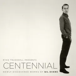 Centennial (Newly Discovered Works of Gil Evans) by Gil Evans Project & Ryan Truesdell album reviews, ratings, credits