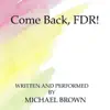 Come Back, F.D.R.! - Single album lyrics, reviews, download
