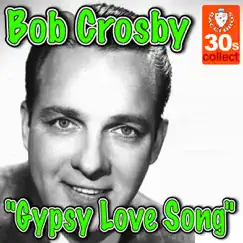 Gypsy Love Song - Single by Bob Crosby album reviews, ratings, credits