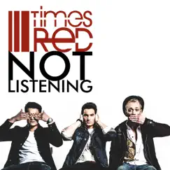 Not Listening - Single by Times Red album reviews, ratings, credits