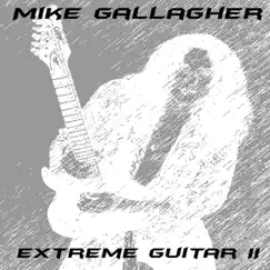 Extreme Guitar II by Mike Gallagher album reviews, ratings, credits