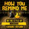 How You Remind Me (In the Style of Nickelback) [Karaoke Version] - Single album lyrics, reviews, download