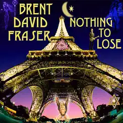 Nothing to Lose - Single by Brent David Fraser album reviews, ratings, credits