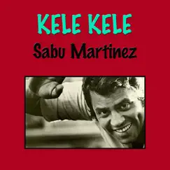 Kele Kele by Sabu Martinez album reviews, ratings, credits
