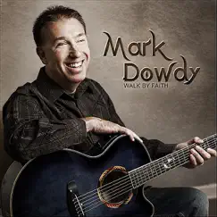 Walk By Faith by Mark Dowdy album reviews, ratings, credits