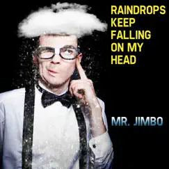 Raindrops Keep Falling On My Head - Single by Mr. Jimbo album reviews, ratings, credits