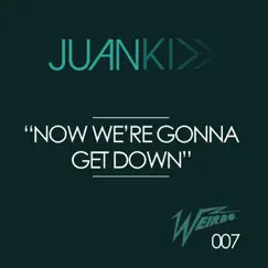 Now We're Gonna Get Down - Single by Juan Kidd album reviews, ratings, credits