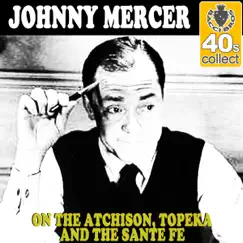 On the Atchison, Topeka and the Sante Fe (Remastered) - Single by Johnny Mercer album reviews, ratings, credits