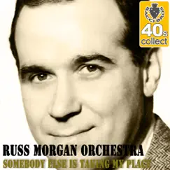 Somebody Else Is Taking My Place (Remastered) - Single by Russ Morgan and His Orchestra album reviews, ratings, credits