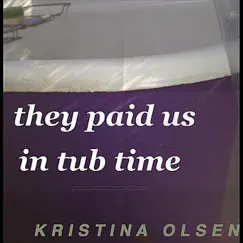 They Paid Us in Tub Time by Kristina Olsen album reviews, ratings, credits
