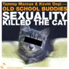 Sexuality Killed the Cat (Old School Buddies) - Single album lyrics, reviews, download
