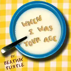 When I Was Your Age by Beatnik Turtle album reviews, ratings, credits