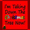 I'm Taking Down the Christmas Tree Now! - Single album lyrics, reviews, download