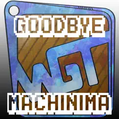 Goodbye Machinima Song Lyrics