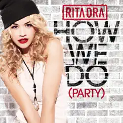 How We Do (Party) - Single by Rita Ora album reviews, ratings, credits