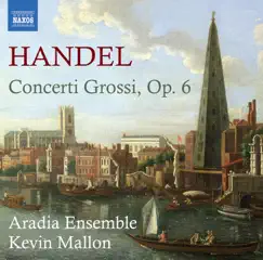 Handel: Concerti Grossi, Op. 6, Nos. 1-12 by Aradia Ensemble & Kevin Mallon album reviews, ratings, credits