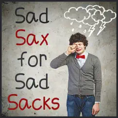 Sad Sax for Sad Sacks: Instrumental Sad Songs on Saxophone for a Good Cry, Including Time After Time, Tears in Heaven, & Rainy Days and Mondays by Pepito Ros & A.M.P. album reviews, ratings, credits