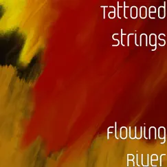 Flowing River - Single by Tattooed Strings album reviews, ratings, credits